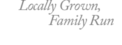 Locally Grown, Family Run
